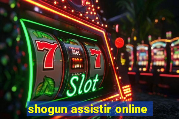 shogun assistir online